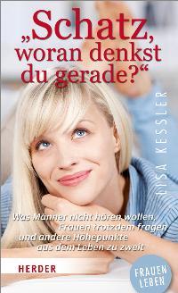 "Schatz, woran denkst du gerade?": Was Männer nicht hören wollen, Frauen trotzdem fragen und ande...