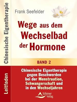 Wege aus dem Wechselbad der Hormone Chin.Eigentherapie gegen Beschwerden bei der Menstruation, Sc...
