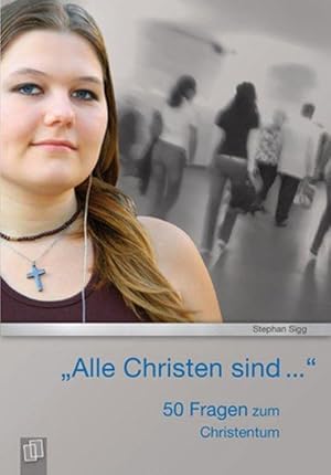 Alle Christen sind. 50 Fragen zum Christentum