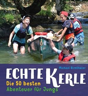 Echte Kerle Die 50 besten Abenteuer für Jungs