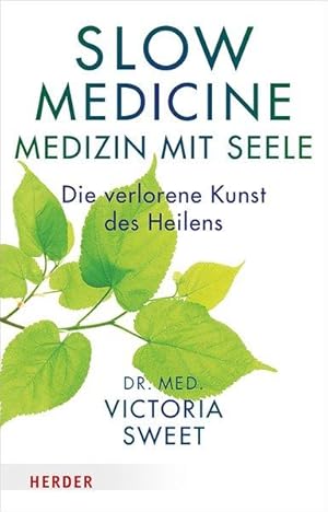 Slow Medicine - Medizin mit Seele Die verlorene Kunst des Heilens