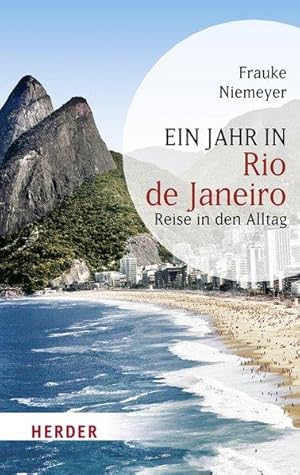 Ein Jahr in Rio de Janeiro Reise in den Alltag