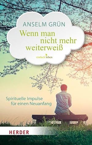 Wenn man nicht mehr weiterweiß Spirituelle Impulse für einen Neuanfang