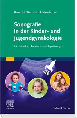 Sonografie in der Kinder- und Jugendgynäkologie Für Pädiater, Hausärzte und Gynäkologen