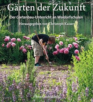 Gärten der Zukunft Pädagogischer Gartenbau an Waldorfschulen