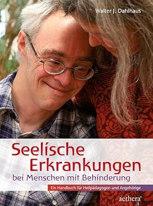 Seelische Erkrankungen bei Menschen mit Behinderung Ein Handbuch für Heilpädagogen und Angehörige