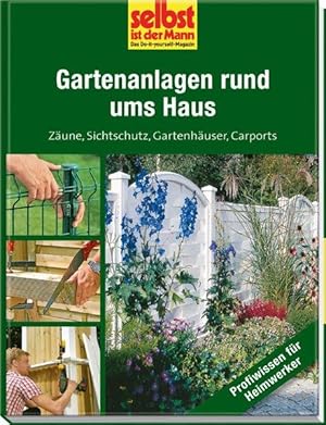 Gartenanlagen rund ums Haus - selbst ist der Mann Zäune, Sichtschutz, Gartenhäuser, Carports