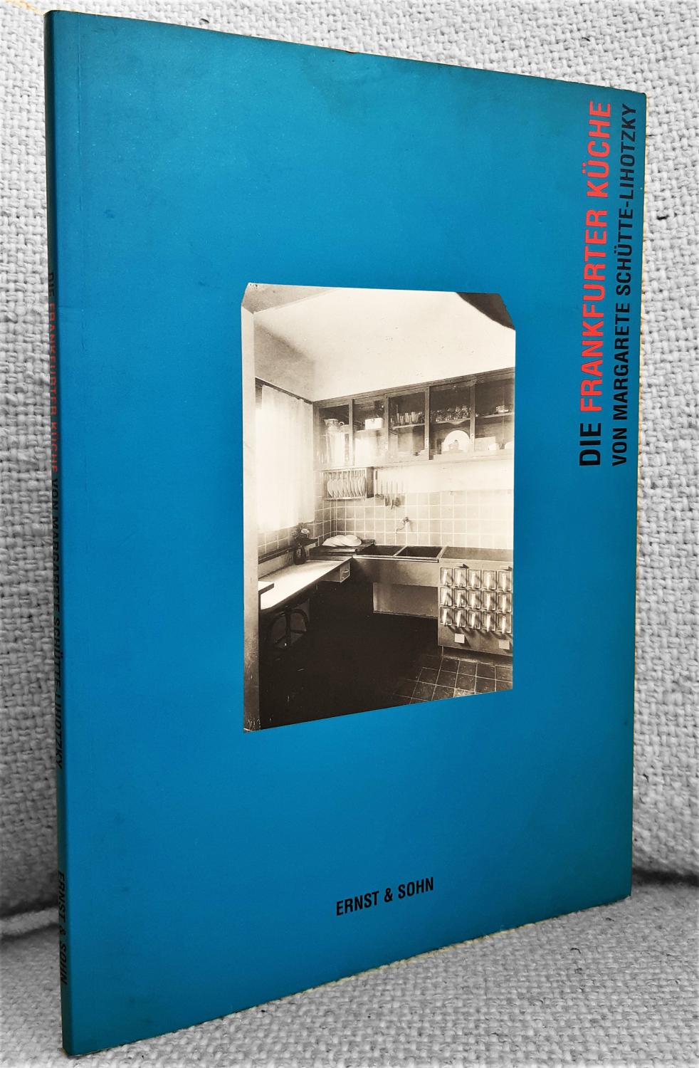 Die Frankfurter Küche von Margarete Schütte-Lihotzky. Die Frankfurter Küche aus der Sammlung des MAK - Österreichisches Museum für Angewandte Kunst, Wien - Schütte-Lihotzky, Margarete / Noever, Peter (Hrsg.)