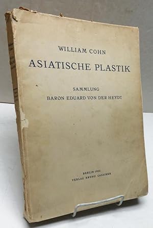 Asiatische Plastik. Sammlung Baron Eduard Von Der Heydt. China, Japan, Vorder-Hinterindien, Java