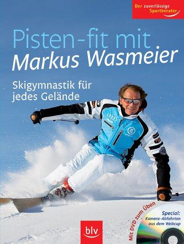 Pisten-fitmitMarkusWasmeier- Skigymnastik für jedes Gelände. Plus: 45-Minuten-DVDmitden Übungen. Unter Mitarbeit von Stefan Winter - Wasmeier, Markus