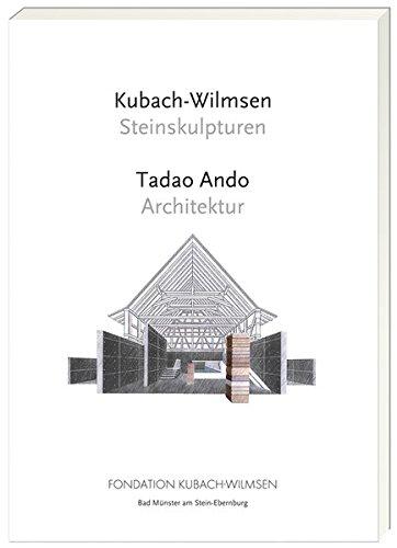 Kubach-Wilmsen: Steinskulpturen. Tadao Ando: Architektur. Fondation Kubach-Wilmsen, Bad Münster am Stein. - Philippi, Simone and Anna Kubach-Wilmsen