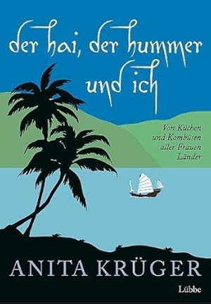 Der Hai, der Hummer und ich. Von Küchen und Kombüsen aller Frauen Länder. Einem Vorwort von Hardy...