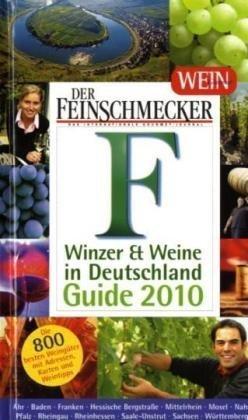 Der Feinschmecker. Wein Gourmet. Winzer & Weine Deutschland 2010: Die 800 besten Weingüter mit Ad...