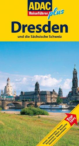 Dresden und die Sächsische Schweiz: Hotels, Restaurants, Theater, Kunstwerke, Plätze, Bauwerke, S...