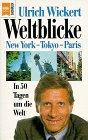 Weltblicke. New York - Tokyo - Paris. In 50 Tagen um die Welt.