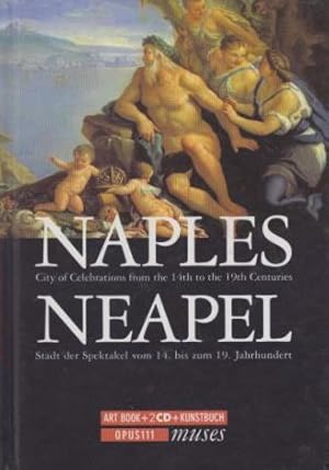 Naples: City of Celebration from the 14th to the 19th Centuries. Neapel: Stadt der Spektakel vom ...