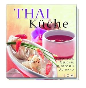 Thai Küche. Aromatische Gerichte ohne grossen Aufwand