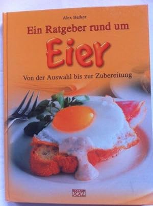 Ein Ratgeber rund um Eier. Von der Auswahl bis zur Zubereitung.