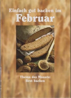 Einfach gut backen im Februar. Thema des Monats: Brot backen.