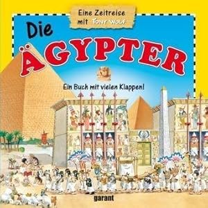Die Ägypter - Eine Zeitreise mit Tony Wolf - Ein Buch mit vielen Klappen!