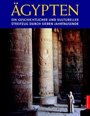 Ägypten. Ein geschichtlicher und kultureller Streifzug durch sieben Jahrtausende.