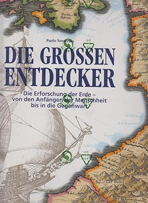 Die großen Entdecker. Die Erforschung der Erde - von den Anfängen der Menschheit bis in die Gegen...