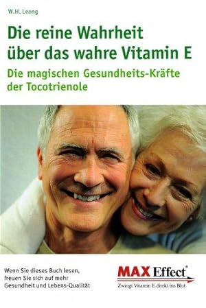 Die reine Wahrheit über das wahre Vitamin E. Die magischen Gesundheits-Kräfte der Tocotrienole.