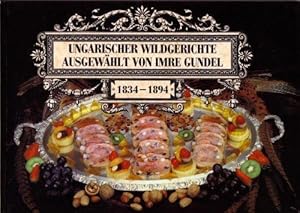 Auswahl Jahrhundertealter Ungarischer Wildgerichte ausgewählt von Imre Gundel. 1834 -1894.