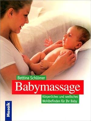 Babymassage. Körperliches und seelisches Wohlbefinden für Ihr Baby.