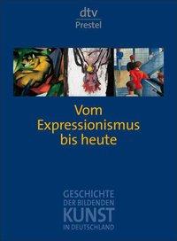 Geschichte der bildenden Kunst in Deutschland. Band 8. Vom Expressionismus bis heute. dtv Prestel...