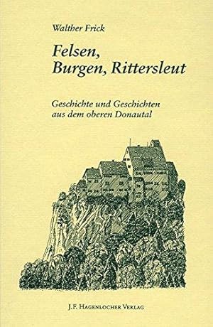 Felsen, Burgen, Rittersleut: Geschichte und Geschichten aus dem oberen Donautal. Zeichnungen: Dom...