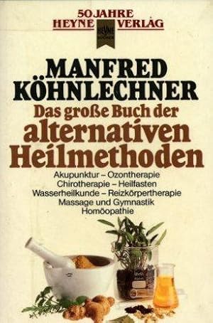 Das grosse Buch der alternativen Heilmethoden: Akupunktur - Ozontherapie - Chirotherapie - Heilfa...