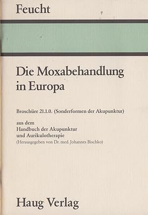 Die Moxabehandlung in Europa. Handbuch der Akupunktur und Aurikulotherapie; Beitrag 21.1.0.