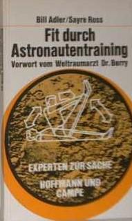 Fit durch Astronautentraining. Vorwort vom Weltraumarzt Dr. Charles Berry. Deutsch von Alfred Sch...