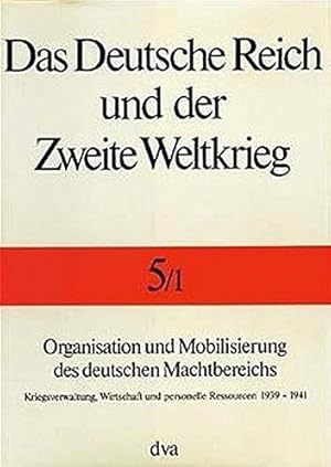 Das Deutsche Reich und der Zweite Weltkrieg; Band 5,1: Organisation und Mobilisierung des deutsch...