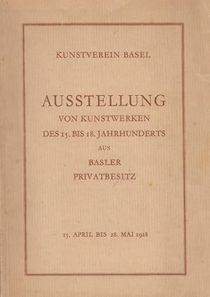 Ausstellung von Kunstwerken des 15. bis 18. Jahrhunderts aus Basler Privatbesitz. 15. April bis 2...