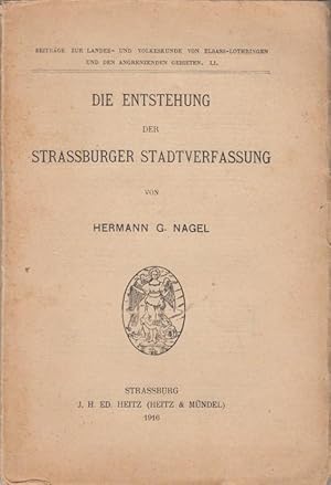 Die Entstehung der Strassburger Stadtverfassung. Beiträge zur Landes- und Volkskunde von Elsass-L...