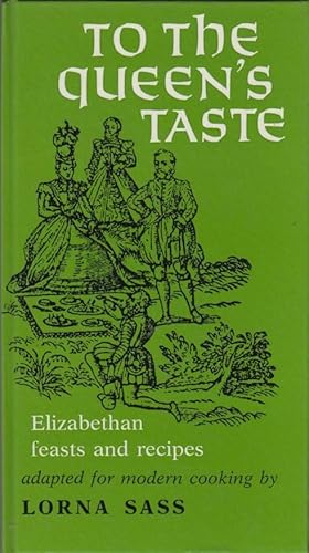 To the Queen`s Taste: Elizabethan Feasts and Recipes. Adapted for modern cooking by Lorna Sass.