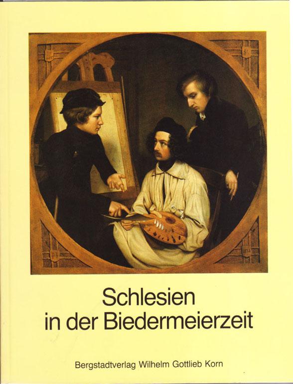 Schlesien in der Biedermeierzeit: Kultur und Geschichte Schlesiens in der ersten Hälfte des 19. Jahrhunderts