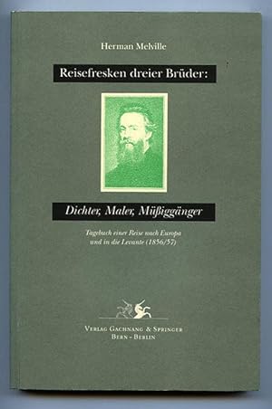 Reisefresken dreier Brüder: Dichter, Maler, Müßiggänger. Tagebuch einer Reise nach Europa und in ...