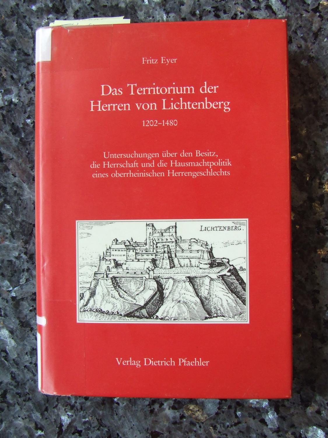 Das Territorium der Herren von Lichtenberg 1202-1480: Untersuchungen über den Besitz, die Herrschaft und die Hausmachtpolitik eines oberrheinischen ... (Schriften der Erwin von Steinbach-Stiftung)