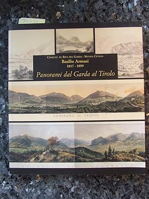 Basilio Armani 1817 - 1899 : Panorami dal Garda al Tirolo.