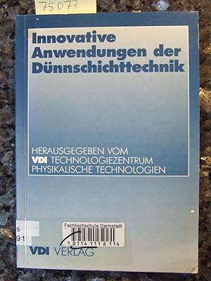 Innovative Anwendungen der Dünnschichttechnik. hrsg. vom VDI-Technologiezentrum Physikal. Technol...