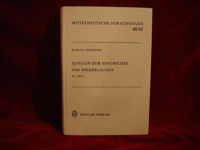 Quellen zur Geschichte der Niederlausitz. III. Teil. (Mitteldeutsche Forschungen. Band 68/III). - Lehmann, Rudolf (Bearbeiter)