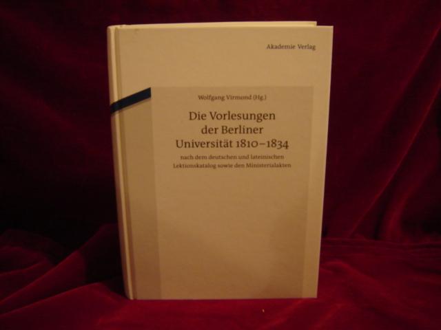 Die Vorlesungen der Berliner Universität 1810-1834 nach dem deutschen und lateinischen Lektionskatalog sowie den Ministerialakten. Herausgegeben im Auftrag des Zentrums Preußen-Berlin der Berlin-Brandenburgischen Akademie der Wissenschaften und der Humboldt-Universität zu Berlin. - Virmond, Wolfgang (Hrsg.)