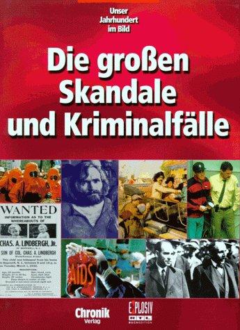 Die groÃ?en Skandale und Kriminalfälle