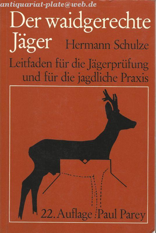 Der waidgerechte Jäger. Leitfaden für die Jägerprüfung und für die jagdliche Praxis