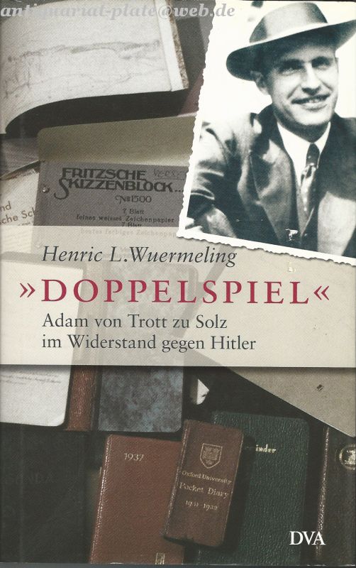 Doppelspiel: Adam von Trott zu Solz im Widerstand gegen Hitler