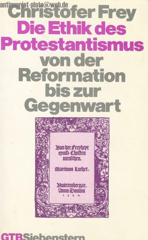 Die Ethik des Protestantismus von der Reformation bis zur Gegenwart.