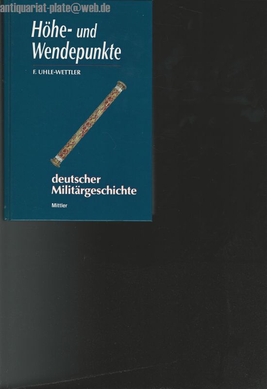 Höhe- und Wendepunkte deutscher Militärgeschichte. - Uhle-Wettler, Franz